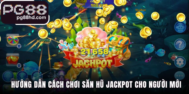 Chiến lược chơi Jackpot Đánh Cá để chinh phục hũ thưởng