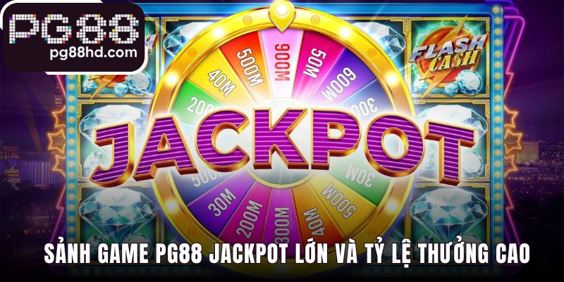 Sảnh nổ hũ PG88 thu hút nhờ Jackpot Lũy Tiến và RTP cao