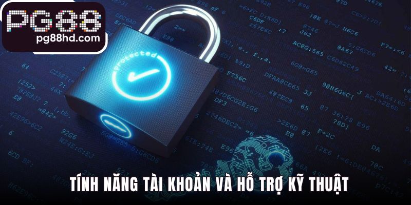 Tính năng tài khoản giúp liên hệ hỗ trợ kỹ thuật nhanh chóng